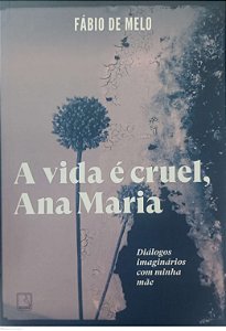Livro a Vida é Cruel, Ana Maria Autor Melo, Fábio de (2023) [seminovo]