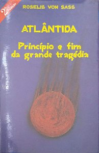 Livro Atlântida: Princípio e Fim da Grande Tragédia Autor Sass, Roselis Von (1986) [usado]