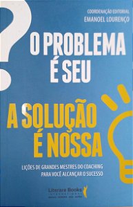 Livro o Problema é Seu, a Solução é Nossa Autor Lourenço, Emanoel (2016) [usado]