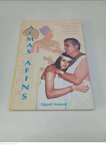 Livro Almas Afins - Nada, Nem Tempo Pode Apagar a Afetividade que Existe entre As.. Autor Armond, Edgard (1999) [usado]