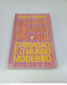 Livro Educação e o Mundo Moderno Autor Teixeira, Anisio (1969) [usado]