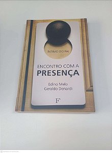 Livro Encontro com a Presença Autor Melo, Edino e Denardi, Geraldo [usado]
