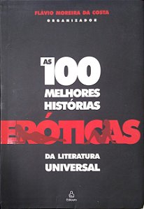 Livro as 100 Melhores Histórias Eróticas da Literatura Universal Autor Costa (org.), Flávio Moreira da (2005) [usado]