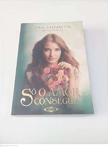 Livro Só Amor Consegue Autor Gasparetto, Zibia (2013) [usado]