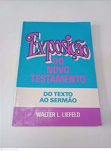 Livro Exposição do Novo Testamento do Texto ao Sermão Autor Liefeld, Walter L. [usado]