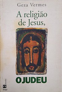 Livro a Religião de Jesus, o Judeu Autor Vermes, Geza (1995) [usado]