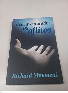 Livro Bem-aventurados os Aflitos Autor Simonetti, Richard (2009) [usado]