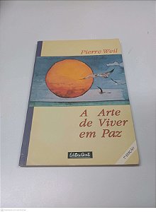 Livro a Arte de Viver em Paz Autor Weil, Pierre (1993) [usado]