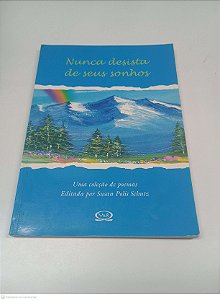 Livro Nunca Desista de seus Sonhos Autor Schutz, Susan Polis (2006) [usado]
