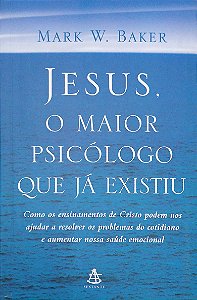 Livro Jesus, o Maior Psicólogo que Já Existiu Autor Baker, Mark W. (2005) [seminovo]