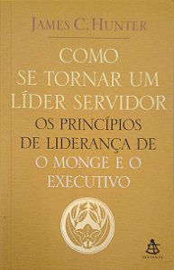 Livro Como Se Tornar um Líder Servidor Autor Hunter, James C. (2006) [usado]
