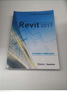 Livro Autodesk Revit Architecture 2017 - Conceitos e Aplicações Autor Netto, Claudia Campos (2016) [usado]