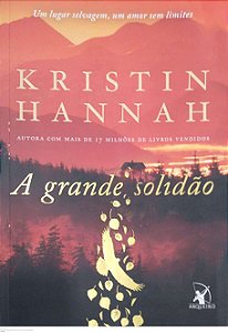 Livro a Grande Solidão Autor Hannah, Kristin (2018) [usado]