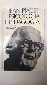 Livro Psicologia e Pedagogia: a Repostas do Grande Psocólogo aos Problemas do Ensino Autor Piaget, Jean (1970) [usado]