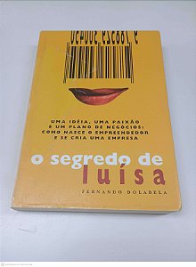 Livro o Segredo de Luisa: Uma Idéia, Uma Paixão e um Plano de Negocios: com Nesce o Empreendedor e Se Cria Uma Empresa Autor Dolabela, Fernando (2003) [seminovo]