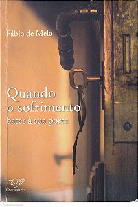 Livro Quando o Sofrimento Bater À sua Porta Autor Melo, Fábio de (2008) [usado]