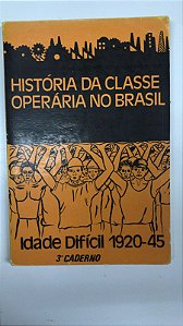 Livro História da Classe Operária no Brasil- Idade Difícil 1920-45 ( 3°caderno ) Autor Desconhecido (1978) [usado]