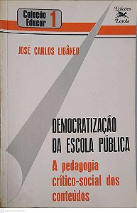 Livro Democratização da Escola Pública: a Pedagogia Crítico-social dos Conteúdos Autor Libâneo, José Carlos (1985) [usado]