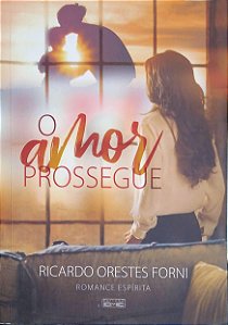 Livro o Amor Prossegue Autor Forni, Ricardo Orestes (2018) [usado]
