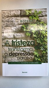 Livro a Tristeza Transforma, a Depressão Paralisa: um Guia para Pacientes e Familiares Autor Botega, Neury J. (2018) [usado]