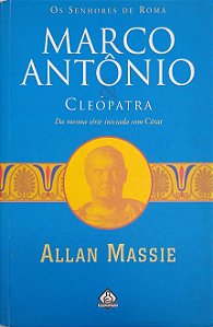 Livro Marco Antônio e Cleópatra (os Senhores de Roma; 2) Autor Massie, Allan (2005) [usado]