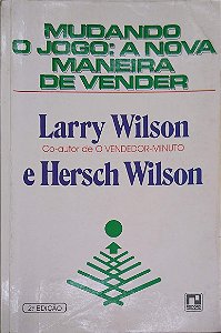 Livro Mudando o Jogo: a Nova Maneira de Vender Autor Wilson, Larry e Hersch Wilson (1993) [usado]