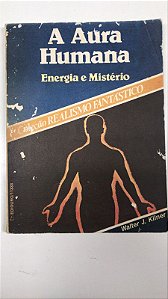 Livro a Aura Humana: Energia e Mistério - Col. Realismo Fantástico Autor Kilner, Walter J. (1987) [usado]