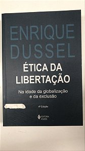 Livro Ética da Libertação: na Idade da Globalização e da Exclusão Autor Dussel, Enrique (2012) [usado]