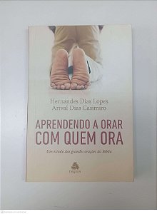 Livro Aprendendo a Orar com Quem Ora Autor Lopes, Hernandes Dias (2015) [usado]