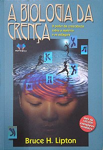 Livro a Biologia da Crença - o Poder da Consciência sobre a Matéria e os Milagres Autor Lipton, Bruce H. (2007) [usado]