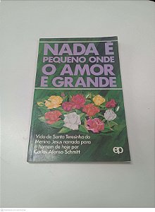 Livro Nada é Pequeno onde o Amor é Grande Autor Schmitt, Carlos A. [usado]