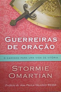 Livro Guerreiras de Oração: o Caminho Apra Uma Vida de Vitória Autor Omartian, Sotrmie (2014) [usado]
