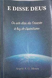 Livro e Disse Deus: os Sete Dias da Criação À Luz do Espiritismo Autor Moura, Angela A. G. (2020) [usado]