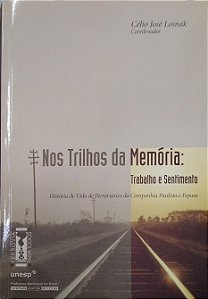 Livro nos Trilhos da Memória: Trabalho e Sentimento Autor Losnak (org.), Célio José (2013) [seminovo]