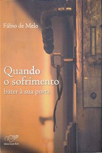 Livro Quando o Sofrimento Bater À sua Porta Autor Melo, Fábio de (2008) [usado]