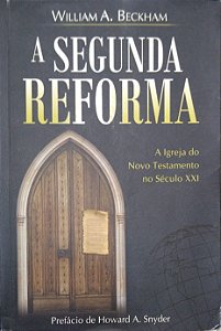 Livro a Segunda Reforma:a Igreja do Novo Testamento no Século Xxi Autor Beckham, William A. (2007) [usado]