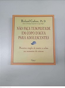 Livro Não Faça Tempestade em Copo D''agua para Adolecentes Autor Carlson, Richard (2001) [usado]