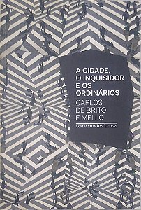 Livro a Cidade, o Inquisidor e os Ordinários Autor Mello, Carlos de Brito e (2013) [usado]