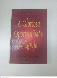 Livro a Gloriosa Oportunidade da Igreja Autor Dell, Jerry R. O. (2001) [usado]