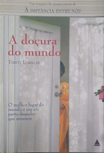 Livro a Doçura do Mundo - o Melhor Lugar do Mundo é um Só: Perto Daqueles que Amamos Autor Umrigar, Thrity (2008) [usado]