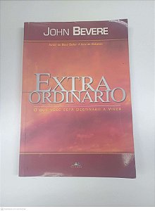 Livro Extraordinario: o que Você Esta Destinado a Viver Autor Bevere, John (2010) [usado]