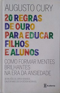 Livro 20 Regras de Ouro para Educar Filhos e Alunos: Como Formar Mentes Brilhantes na Era da Ansiedade Autor Cury, Augusto (2017) [usado]