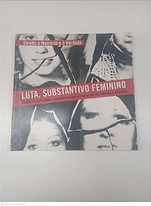 Livro Luta, Substantivo Feminino - Direito À Memoria e À Verdade Autor Merlino, Tatiana (2010) [usado]