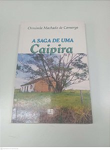 Livro a Saga de um Caipira Autor Orminda Machado de Camargo (2000) [usado]