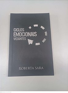 Livro Ciclos Emocionais Viciantes Autor Sara, Roberta (2019) [usado]