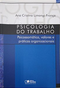 Livro Psicologia do Trabalho: Psicossomática, Valores e Práticas Organizacionais Autor Limongi-frança, Ana Cristina (2008) [seminovo]