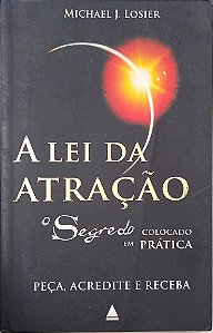 Livro a Lei da Atração: o Segredo Colocado em Prática Autor Losier, Michael J. (2007) [usado]
