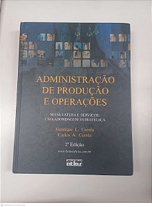 Livro Administração de Produção e Operação Autor Correa, Henrique L. e Correa, Carlos A. (2007) [usado]