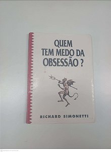 Livro Quem Tem Medo da Obsessão? Autor Simonetti, Richard [usado]