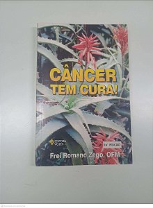 Livro Cancer Tem Cura! Autor Zago, Frei Romano (1998) [usado]